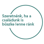 Szeretn&eacute;nk, ha a csal&aacute;dunk is b&uuml;szke lenne r&aacute;nk